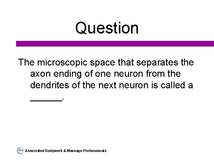Question The microscopic space that separates the axon ending of one neuron from the