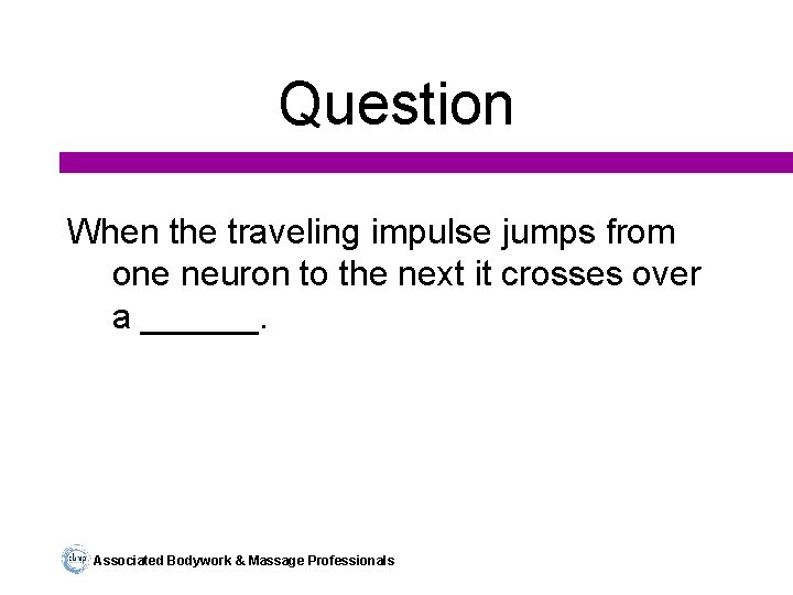 Question When the traveling impulse jumps from one neuron to the next it crosses