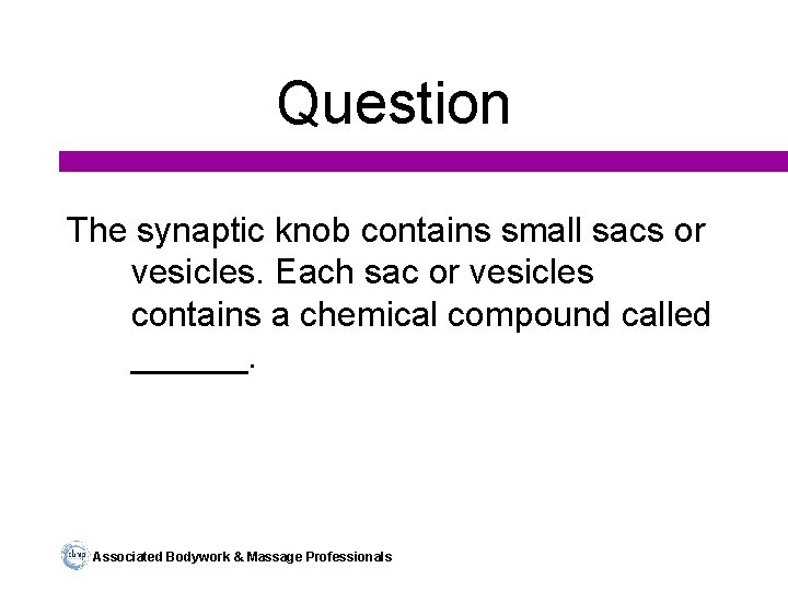 Question The synaptic knob contains small sacs or vesicles. Each sac or vesicles contains