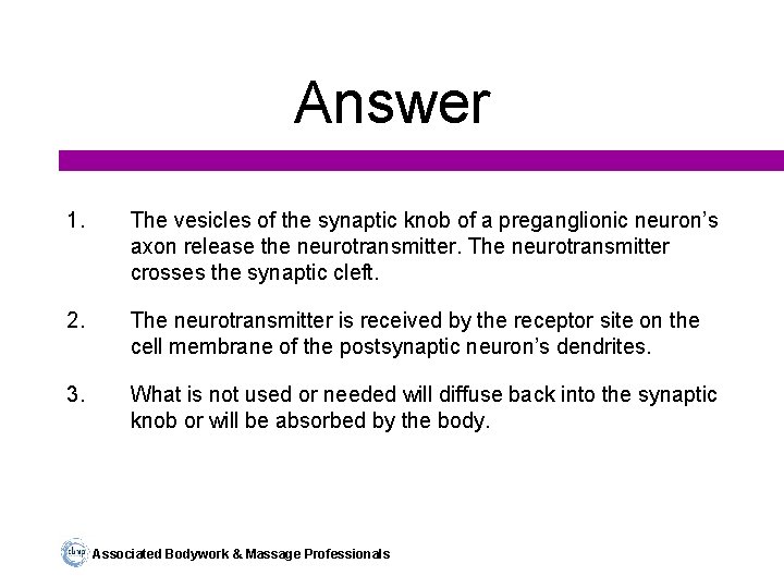 Answer 1. The vesicles of the synaptic knob of a preganglionic neuron’s axon release