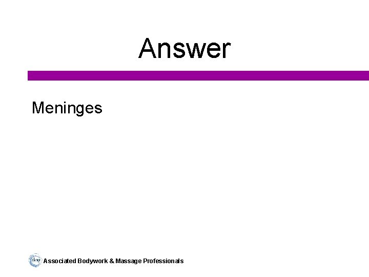 Answer Meninges Associated Bodywork & Massage Professionals 