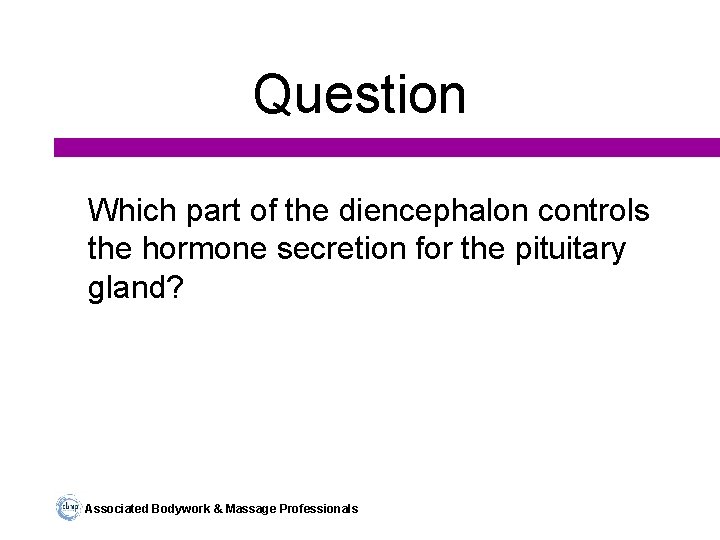 Question Which part of the diencephalon controls the hormone secretion for the pituitary gland?