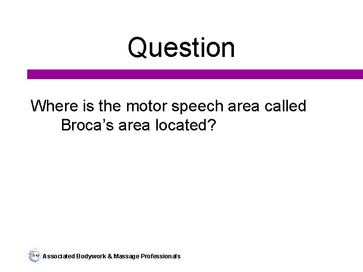 Question Where is the motor speech area called Broca’s area located? Associated Bodywork &