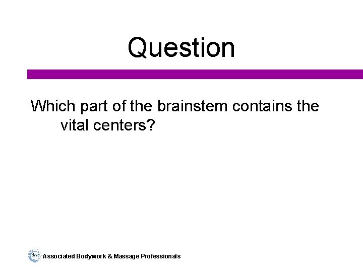 Question Which part of the brainstem contains the vital centers? Associated Bodywork & Massage