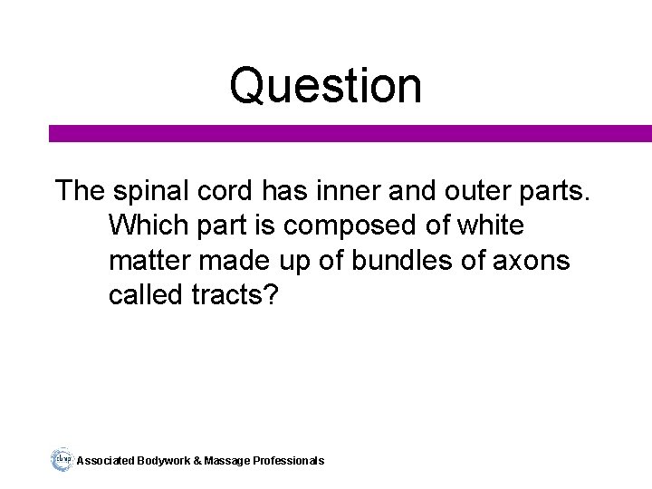 Question The spinal cord has inner and outer parts. Which part is composed of