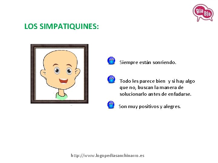 LOS SIMPATIQUINES: Siempre están sonriendo. Todo les parece bien y si hay algo que