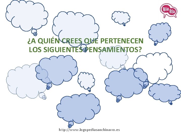 ¿A QUIÉN CREES QUE PERTENECEN LOS SIGUIENTES PENSAMIENTOS? http: //www. logopediasanchinarro. es 