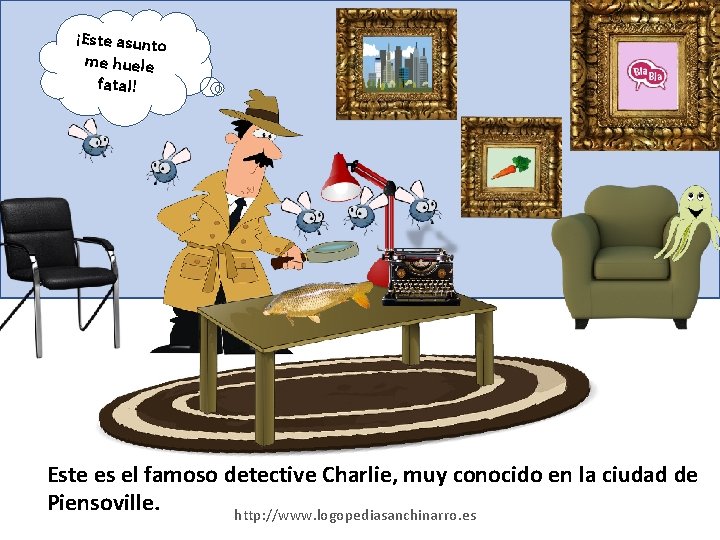 ¡Este asunto me huele fatal! Este es el famoso detective Charlie, muy conocido en