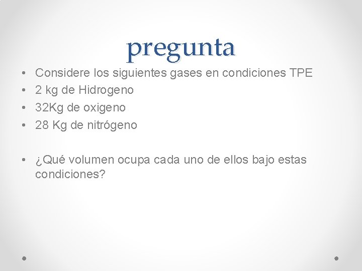 pregunta • • Considere los siguientes gases en condiciones TPE 2 kg de Hidrogeno