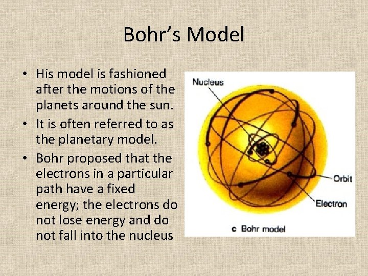 Bohr’s Model • His model is fashioned after the motions of the planets around