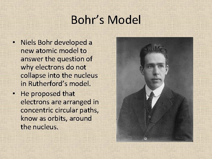 Bohr’s Model • Niels Bohr developed a new atomic model to answer the question