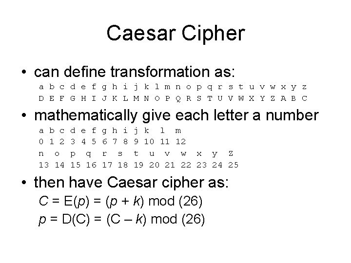 Caesar Cipher • can define transformation as: a b c d e f g