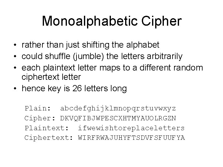 Monoalphabetic Cipher • rather than just shifting the alphabet • could shuffle (jumble) the