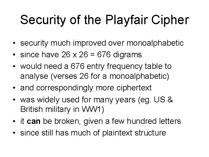 Security of the Playfair Cipher • security much improved over monoalphabetic • since have