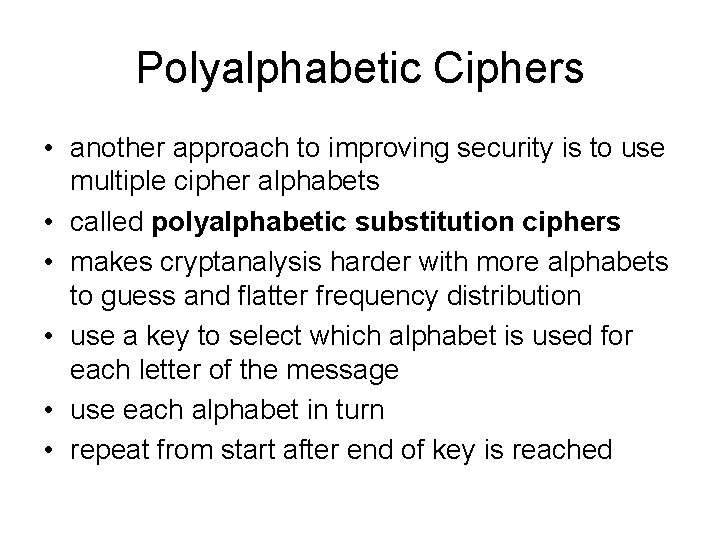 Polyalphabetic Ciphers • another approach to improving security is to use multiple cipher alphabets