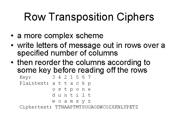 Row Transposition Ciphers • a more complex scheme • write letters of message out