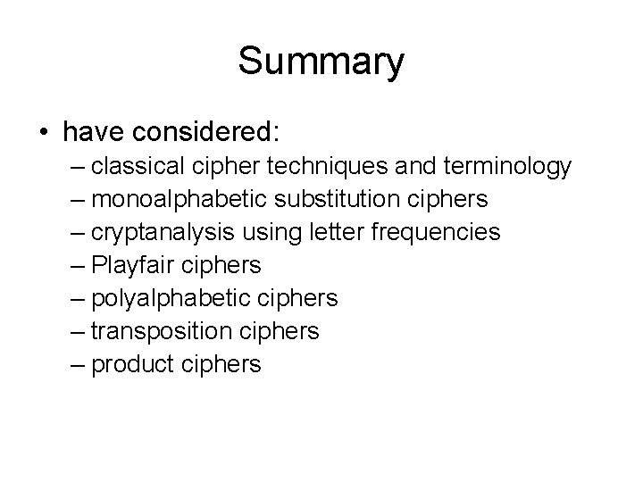 Summary • have considered: – classical cipher techniques and terminology – monoalphabetic substitution ciphers
