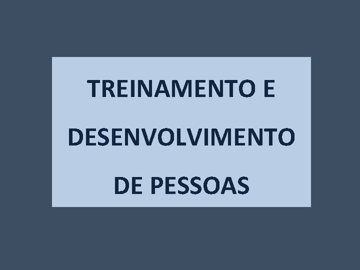 TREINAMENTO E DESENVOLVIMENTO DE PESSOAS 