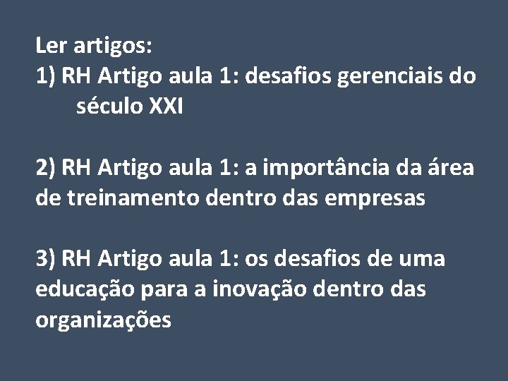 Ler artigos: 1) RH Artigo aula 1: desafios gerenciais do século XXI 2) RH