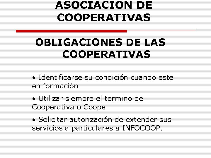 ASOCIACION DE COOPERATIVAS OBLIGACIONES DE LAS COOPERATIVAS • Identificarse su condición cuando este en