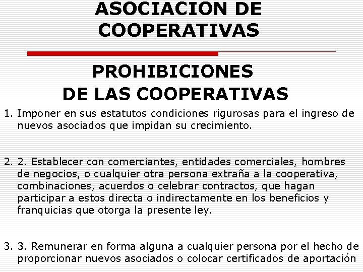 ASOCIACION DE COOPERATIVAS PROHIBICIONES DE LAS COOPERATIVAS 1. Imponer en sus estatutos condiciones rigurosas