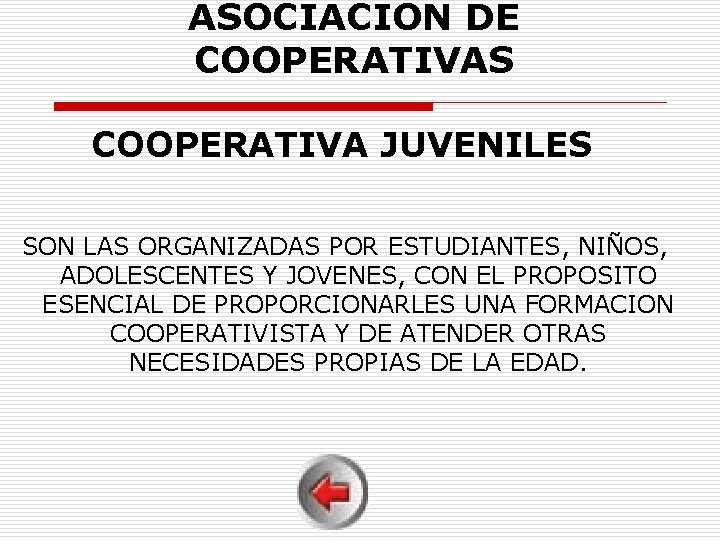 ASOCIACION DE COOPERATIVAS COOPERATIVA JUVENILES SON LAS ORGANIZADAS POR ESTUDIANTES, NIÑOS, ADOLESCENTES Y JOVENES,