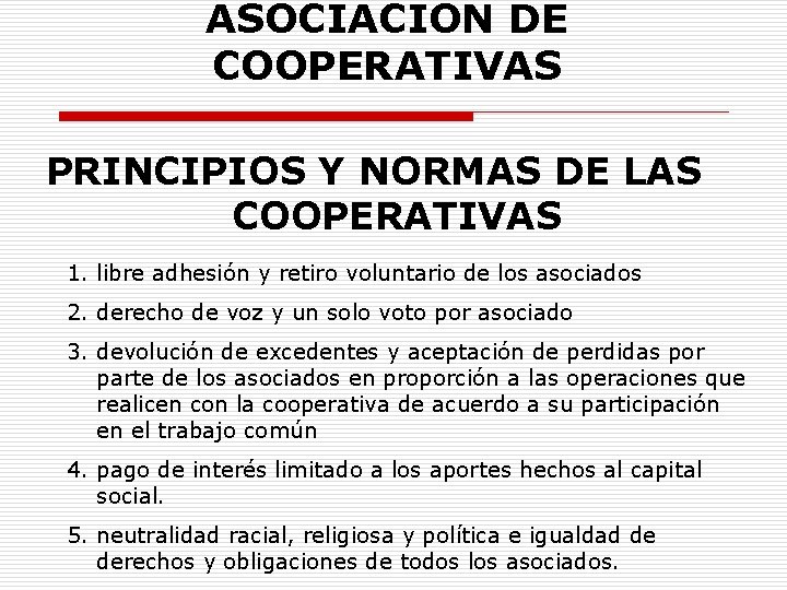 ASOCIACION DE COOPERATIVAS PRINCIPIOS Y NORMAS DE LAS COOPERATIVAS 1. libre adhesión y retiro