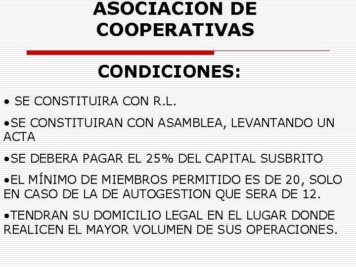 ASOCIACION DE COOPERATIVAS CONDICIONES: • SE CONSTITUIRA CON R. L. • SE CONSTITUIRAN CON