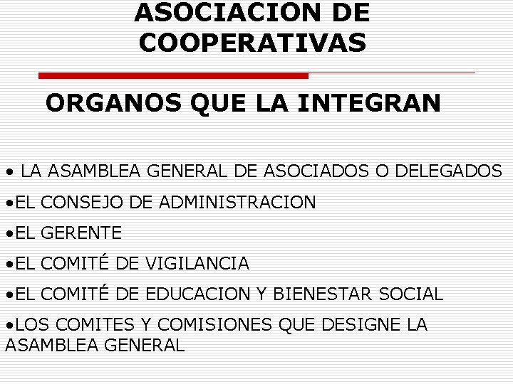 ASOCIACION DE COOPERATIVAS ORGANOS QUE LA INTEGRAN • LA ASAMBLEA GENERAL DE ASOCIADOS O