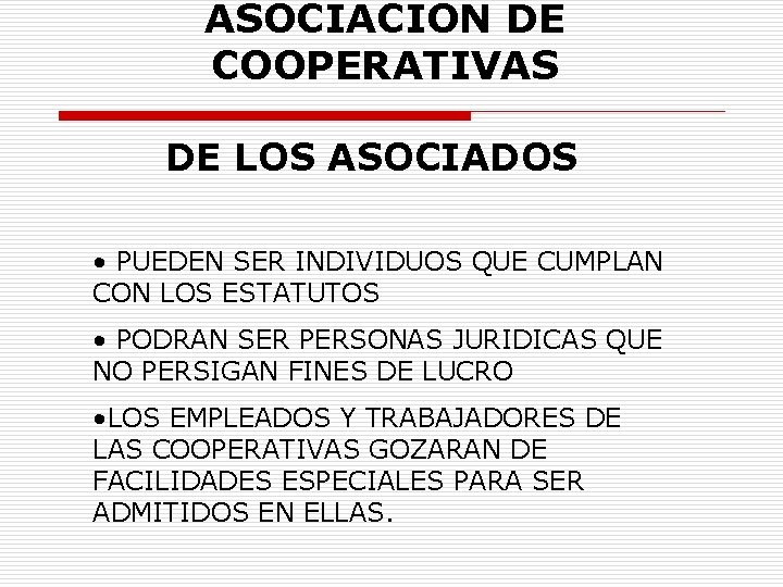 ASOCIACION DE COOPERATIVAS DE LOS ASOCIADOS • PUEDEN SER INDIVIDUOS QUE CUMPLAN CON LOS