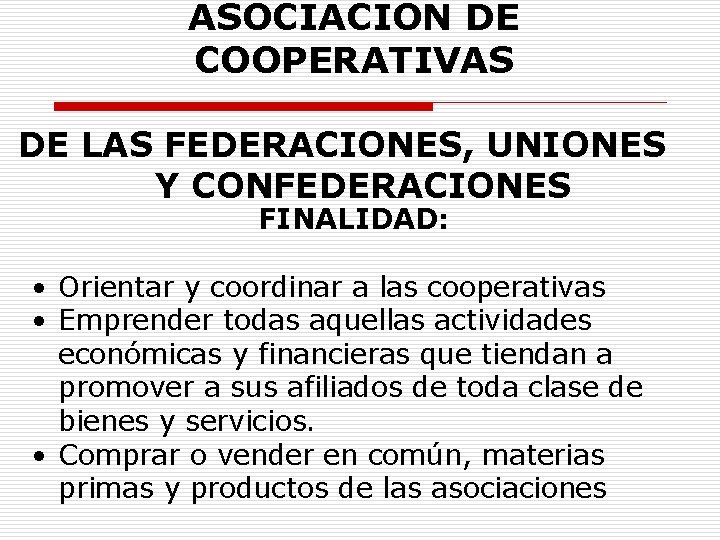 ASOCIACION DE COOPERATIVAS DE LAS FEDERACIONES, UNIONES Y CONFEDERACIONES FINALIDAD: • Orientar y coordinar
