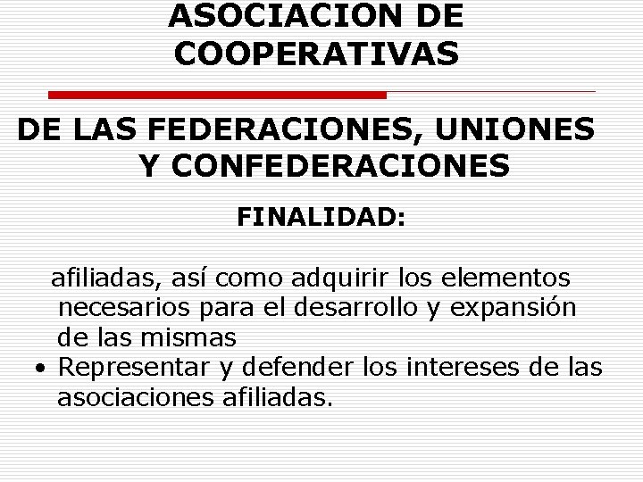 ASOCIACION DE COOPERATIVAS DE LAS FEDERACIONES, UNIONES Y CONFEDERACIONES FINALIDAD: afiliadas, así como adquirir