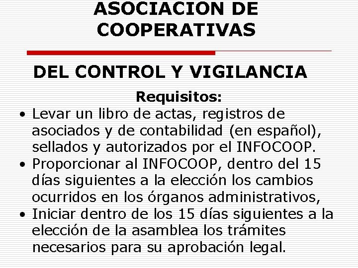 ASOCIACION DE COOPERATIVAS DEL CONTROL Y VIGILANCIA Requisitos: • Levar un libro de actas,