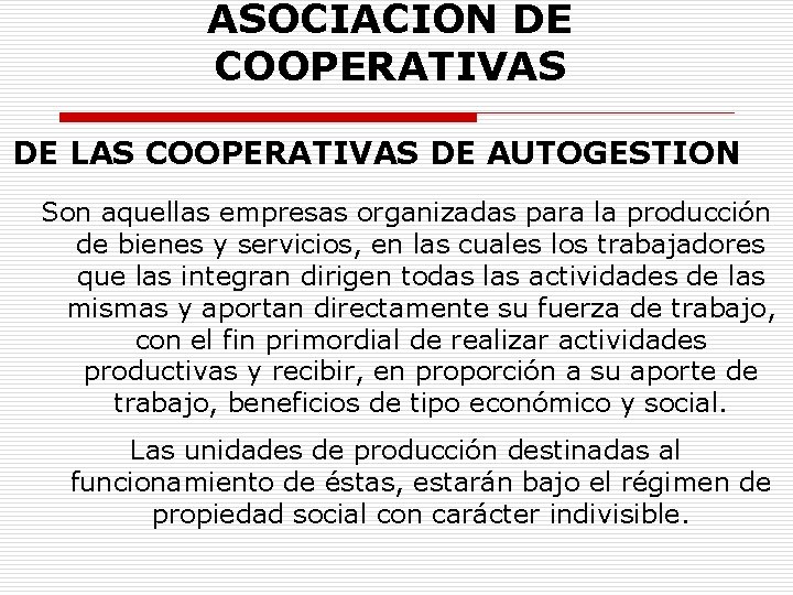 ASOCIACION DE COOPERATIVAS DE LAS COOPERATIVAS DE AUTOGESTION Son aquellas empresas organizadas para la