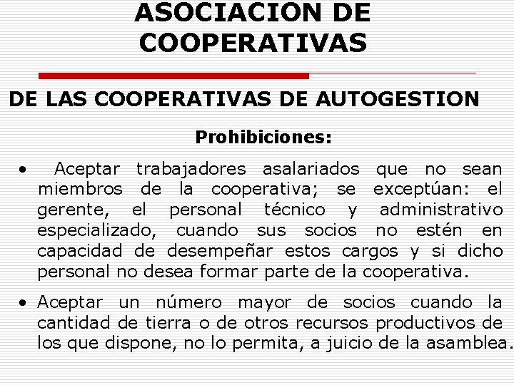 ASOCIACION DE COOPERATIVAS DE LAS COOPERATIVAS DE AUTOGESTION Prohibiciones: • Aceptar trabajadores asalariados que