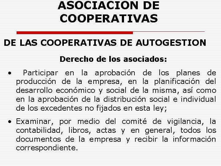 ASOCIACION DE COOPERATIVAS DE LAS COOPERATIVAS DE AUTOGESTION Derecho de los asociados: • Participar