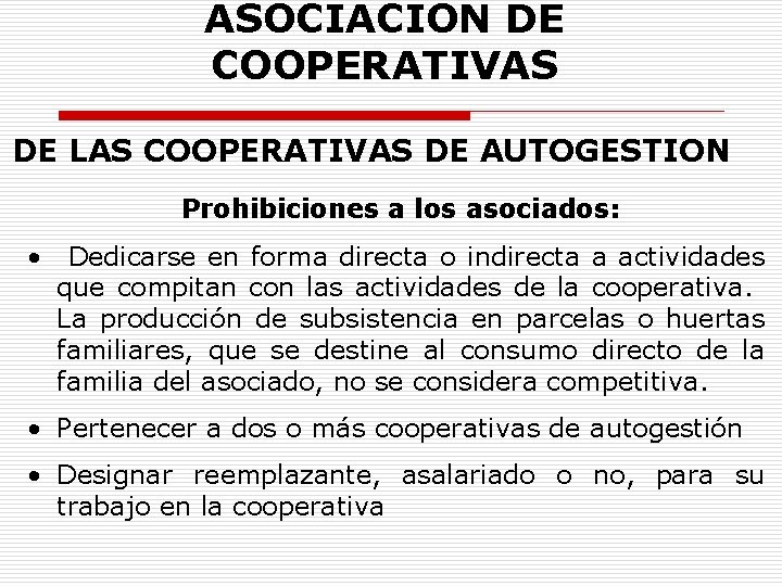 ASOCIACION DE COOPERATIVAS DE LAS COOPERATIVAS DE AUTOGESTION Prohibiciones a los asociados: • Dedicarse