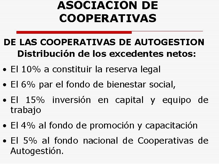ASOCIACION DE COOPERATIVAS DE LAS COOPERATIVAS DE AUTOGESTION Distribución de los excedentes netos: •