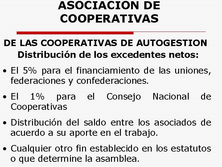 ASOCIACION DE COOPERATIVAS DE LAS COOPERATIVAS DE AUTOGESTION Distribución de los excedentes netos: •