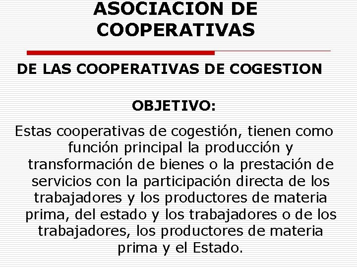 ASOCIACION DE COOPERATIVAS DE LAS COOPERATIVAS DE COGESTION OBJETIVO: Estas cooperativas de cogestión, tienen