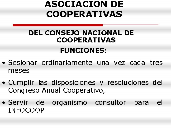 ASOCIACION DE COOPERATIVAS DEL CONSEJO NACIONAL DE COOPERATIVAS FUNCIONES: • Sesionar ordinariamente una vez