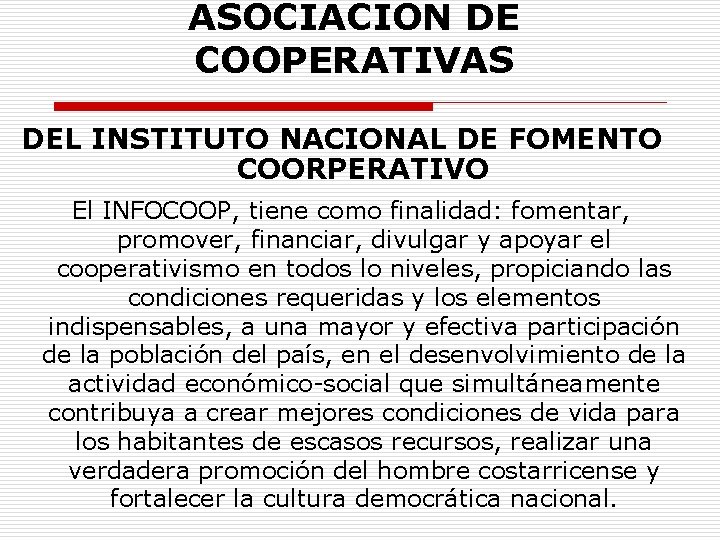 ASOCIACION DE COOPERATIVAS DEL INSTITUTO NACIONAL DE FOMENTO COORPERATIVO El INFOCOOP, tiene como finalidad: