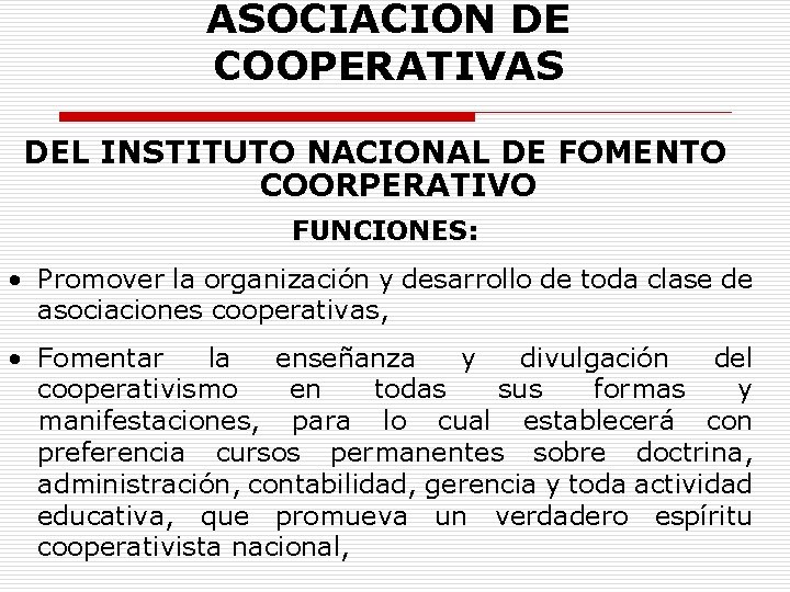 ASOCIACION DE COOPERATIVAS DEL INSTITUTO NACIONAL DE FOMENTO COORPERATIVO FUNCIONES: • Promover la organización