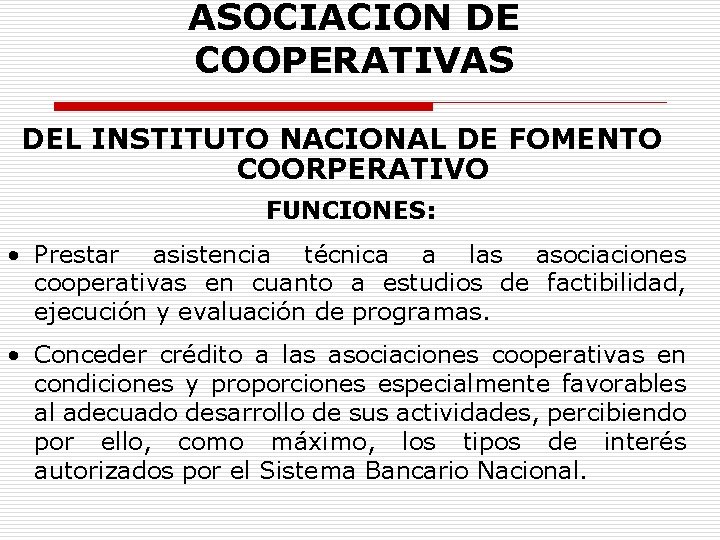 ASOCIACION DE COOPERATIVAS DEL INSTITUTO NACIONAL DE FOMENTO COORPERATIVO FUNCIONES: • Prestar asistencia técnica