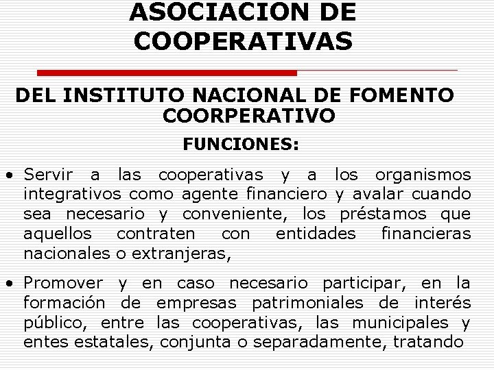 ASOCIACION DE COOPERATIVAS DEL INSTITUTO NACIONAL DE FOMENTO COORPERATIVO FUNCIONES: • Servir a las
