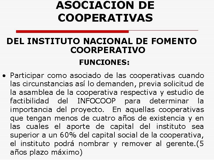 ASOCIACION DE COOPERATIVAS DEL INSTITUTO NACIONAL DE FOMENTO COORPERATIVO FUNCIONES: • Participar como asociado