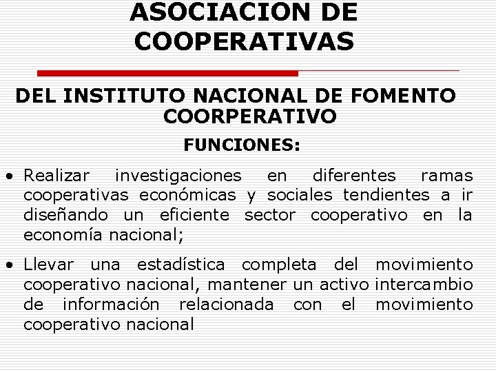 ASOCIACION DE COOPERATIVAS DEL INSTITUTO NACIONAL DE FOMENTO COORPERATIVO FUNCIONES: • Realizar investigaciones en