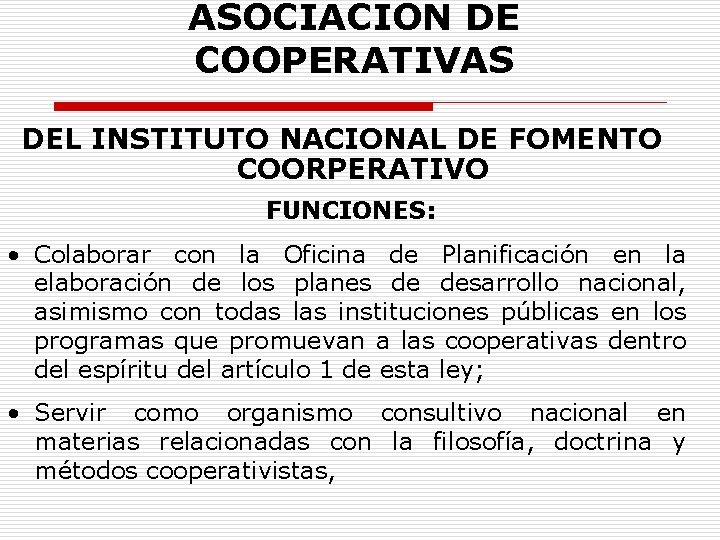 ASOCIACION DE COOPERATIVAS DEL INSTITUTO NACIONAL DE FOMENTO COORPERATIVO FUNCIONES: • Colaborar con la