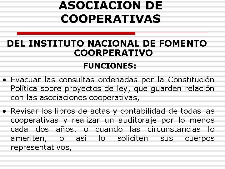 ASOCIACION DE COOPERATIVAS DEL INSTITUTO NACIONAL DE FOMENTO COORPERATIVO FUNCIONES: • Evacuar las consultas