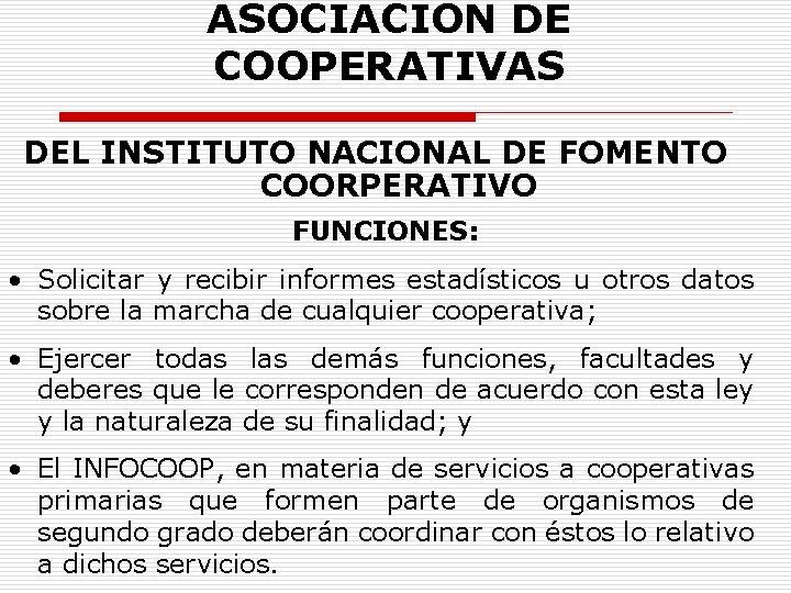 ASOCIACION DE COOPERATIVAS DEL INSTITUTO NACIONAL DE FOMENTO COORPERATIVO FUNCIONES: • Solicitar y recibir